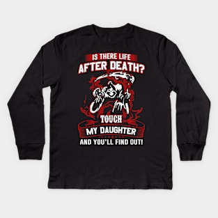 Is there life after Death? Touch my daughter and you will find out Kids Long Sleeve T-Shirt